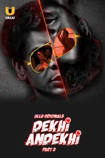 Dekhi Andekhi (2023) Part 02 Hindi ULLU 720p WEB-DL [550MB] Download